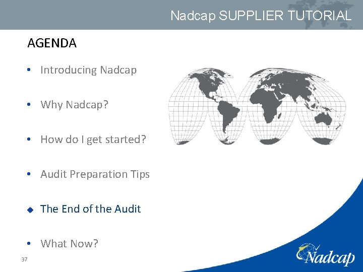 Nadcap SUPPLIER TUTORIAL AGENDA • Introducing Nadcap • Why Nadcap? • How do I