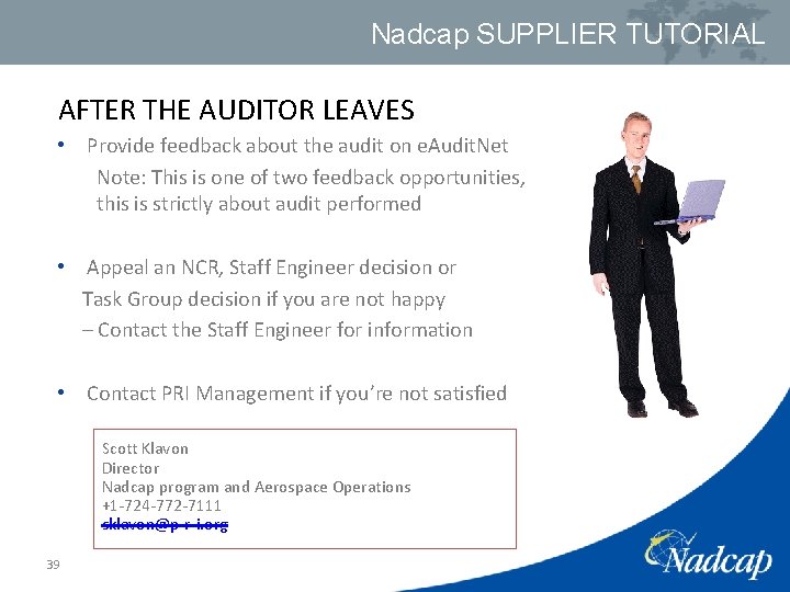 Nadcap SUPPLIER TUTORIAL AFTER THE AUDITOR LEAVES • Provide feedback about the audit on