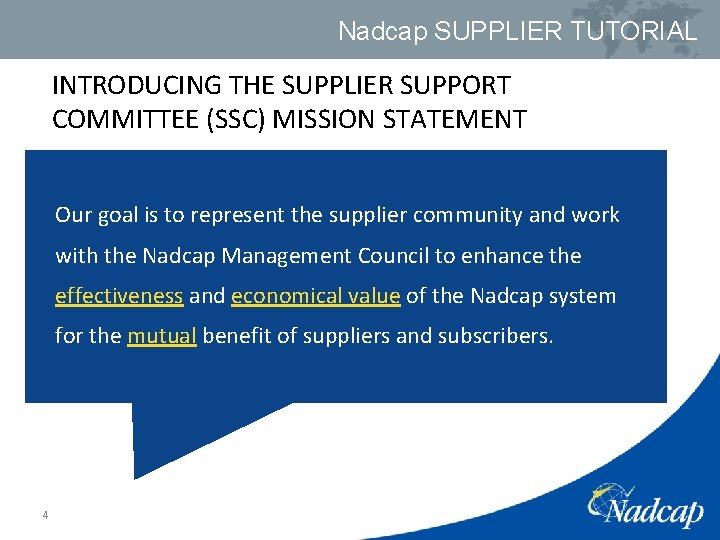 Nadcap SUPPLIER TUTORIAL INTRODUCING THE SUPPLIER SUPPORT COMMITTEE (SSC) MISSION STATEMENT Our goal is
