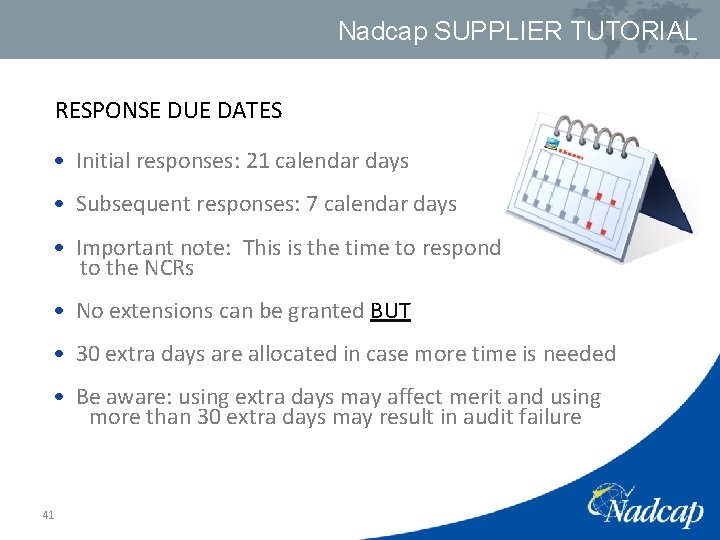 Nadcap SUPPLIER TUTORIAL RESPONSE DUE DATES • Initial responses: 21 calendar days • Subsequent