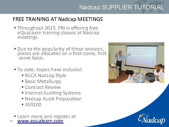 Nadcap SUPPLIER TUTORIAL FREE TRAINING AT Nadcap MEETINGS • Throughout 2015, PRI is offering