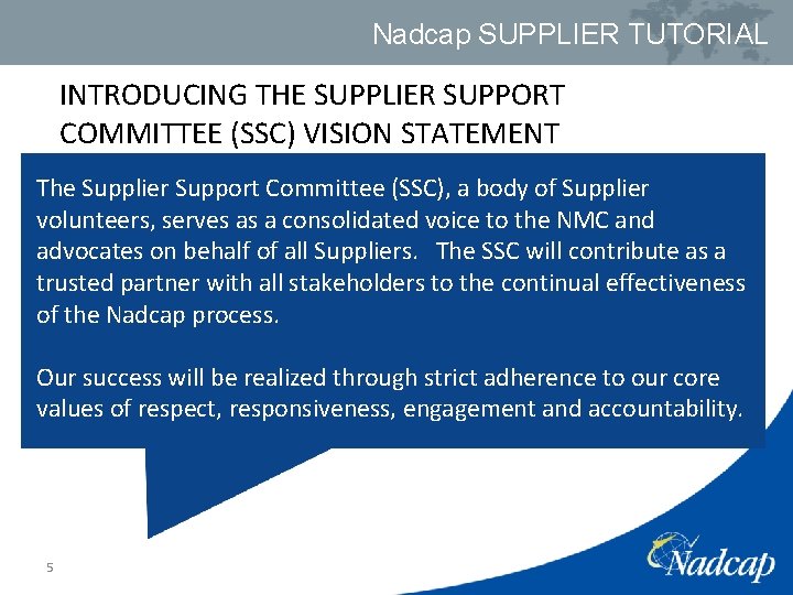 Nadcap SUPPLIER TUTORIAL INTRODUCING THE SUPPLIER SUPPORT COMMITTEE (SSC) VISION STATEMENT The Supplier Support