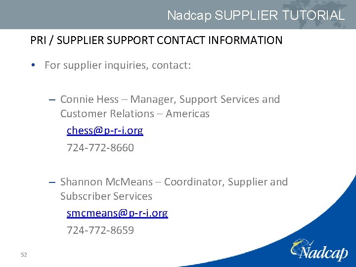 Nadcap SUPPLIER TUTORIAL PRI / SUPPLIER SUPPORT CONTACT INFORMATION • For supplier inquiries, contact:
