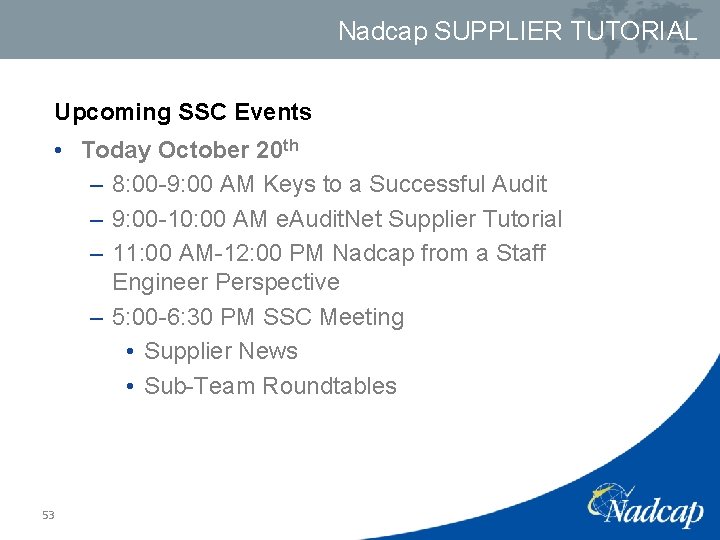 Nadcap SUPPLIER TUTORIAL Upcoming SSC Events • Today October 20 th – 8: 00