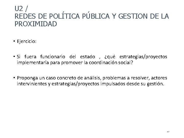 U 2 / REDES DE POLÍTICA PÚBLICA Y GESTION DE LA PROXIMIDAD • Ejercicio: