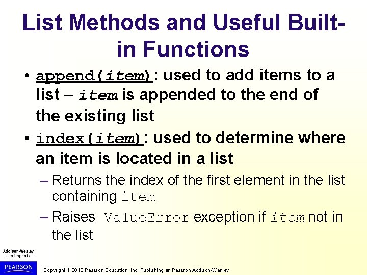 List Methods and Useful Builtin Functions • append(item): used to add items to a