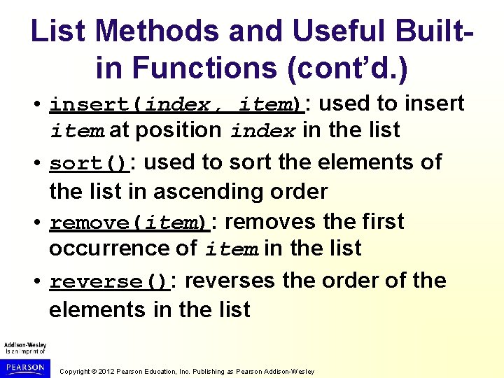 List Methods and Useful Builtin Functions (cont’d. ) • insert(index, item): used to insert