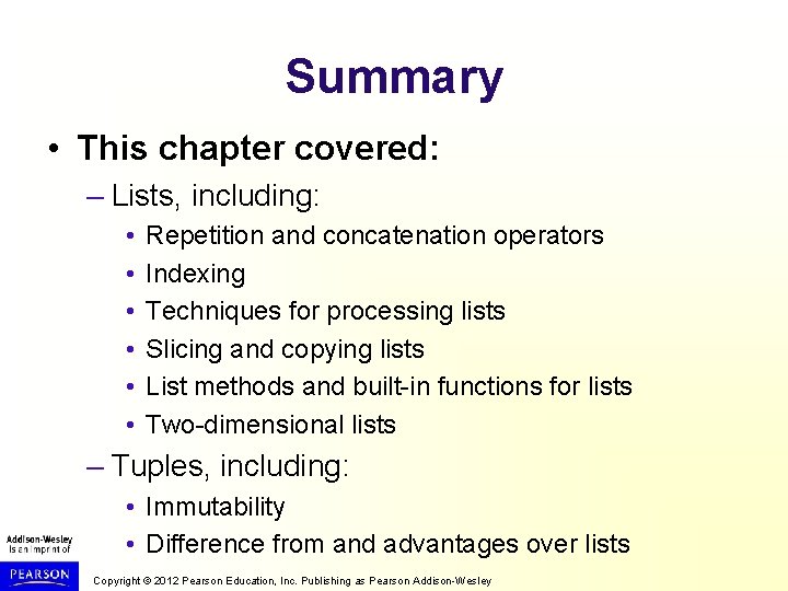 Summary • This chapter covered: – Lists, including: • • • Repetition and concatenation