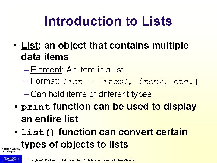 Introduction to Lists • List: an object that contains multiple data items – Element: