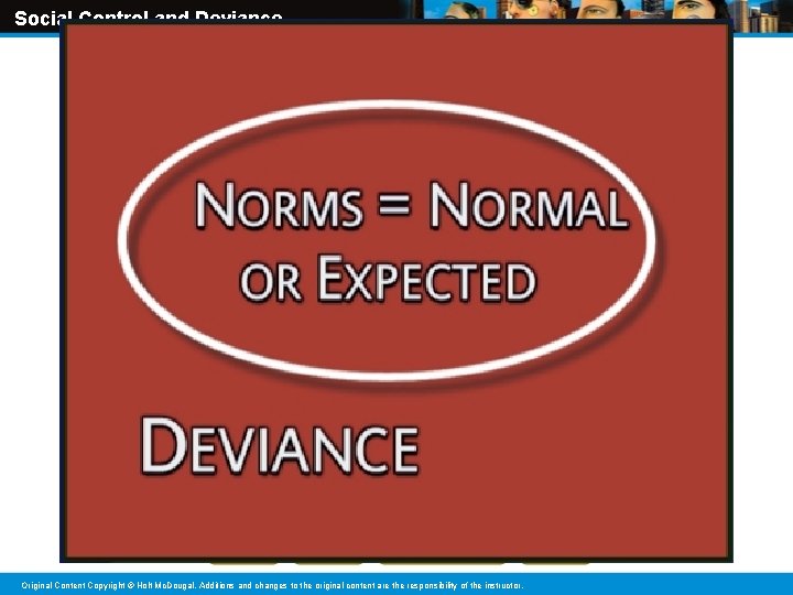 Social Control and Deviance Original Content Copyright © Holt Mc. Dougal. Additions and changes