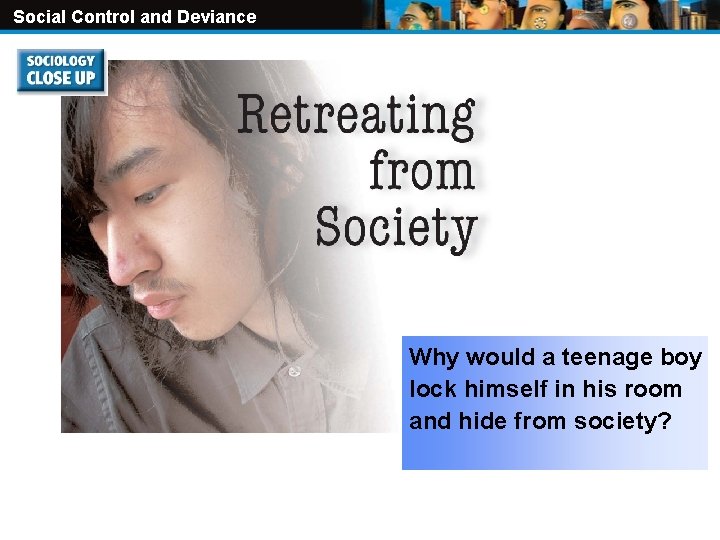 Social Control and Deviance Why would a teenage boy lock himself in his room