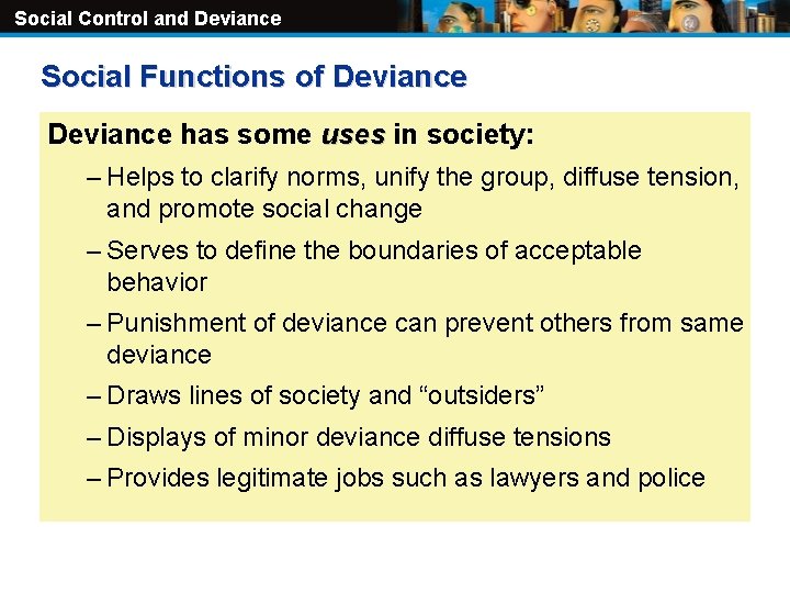 Social Control and Deviance Social Functions of Deviance has some uses in society: –