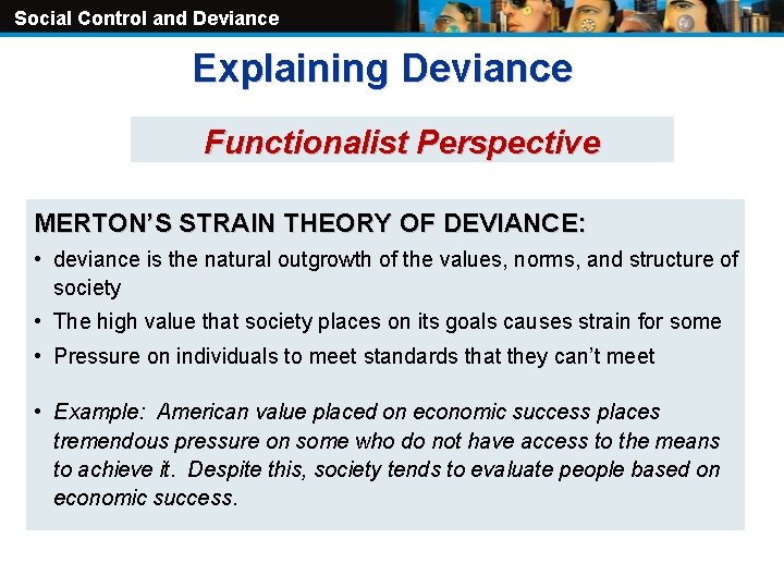 Social Control and Deviance Explaining Deviance Functionalist Perspective MERTON’S STRAIN THEORY OF DEVIANCE: •
