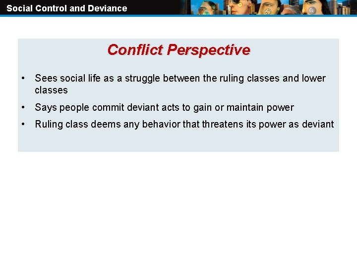 Social Control and Deviance Conflict Perspective • Sees social life as a struggle between