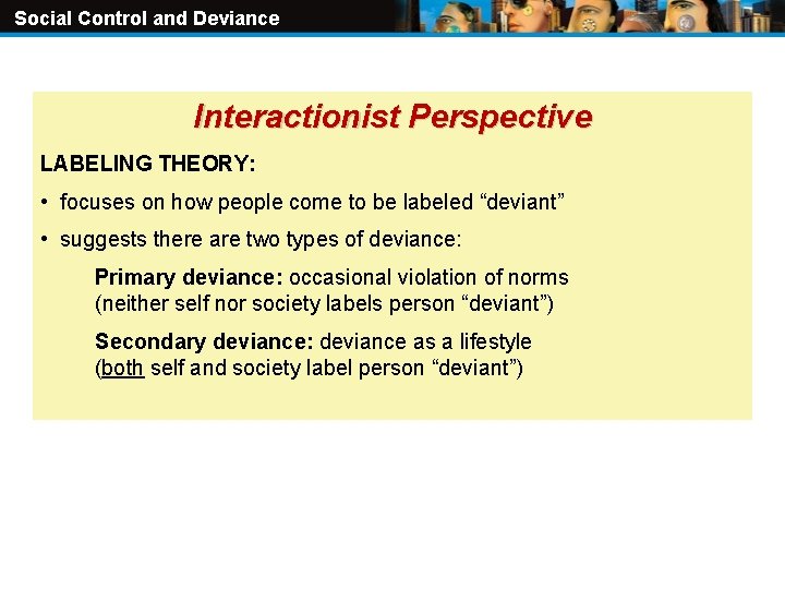 Social Control and Deviance Interactionist Perspective LABELING THEORY: • focuses on how people come