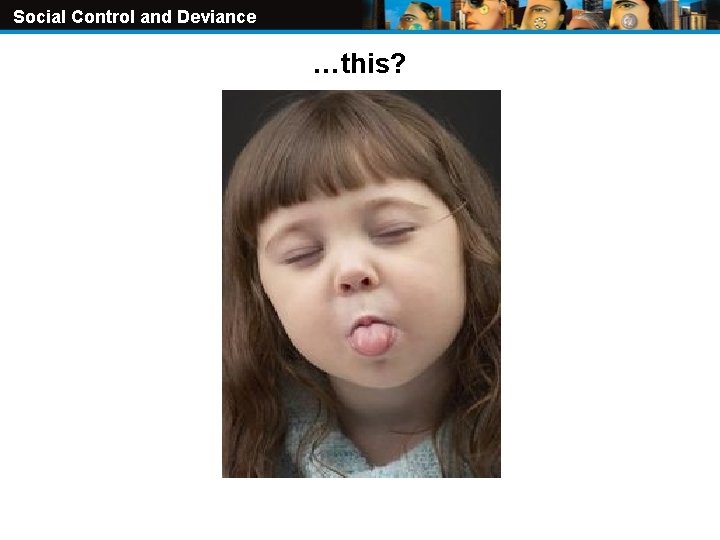 Social Control and Deviance …this? Original Content Copyright © Holt Mc. Dougal. Additions and