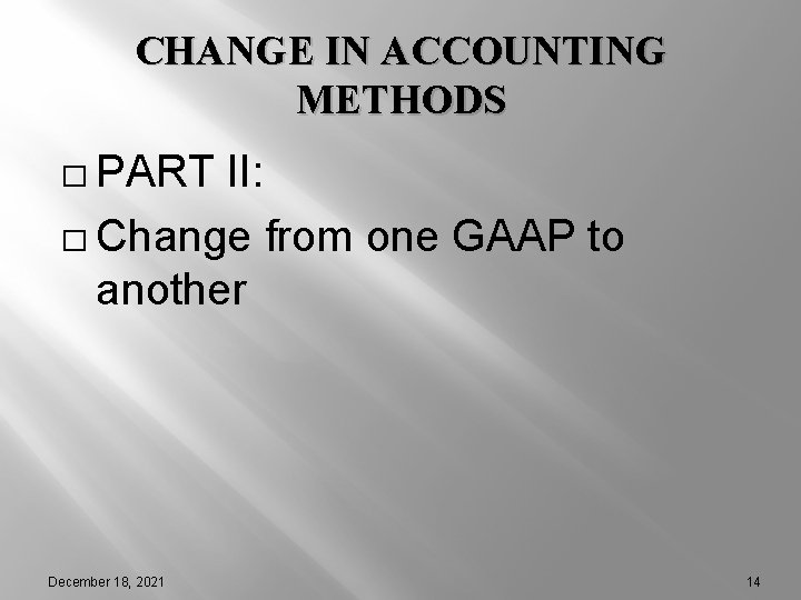 CHANGE IN ACCOUNTING METHODS � PART II: � Change from one GAAP to another