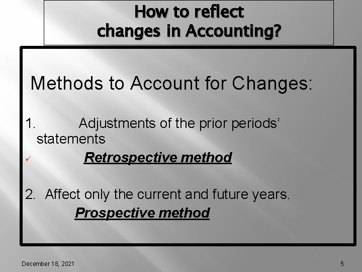 How to reflect changes in Accounting? Methods to Account for Changes: 1. Adjustments of