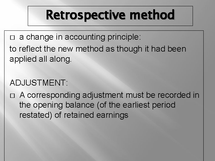 Retrospective method a change in accounting principle: to reflect the new method as though