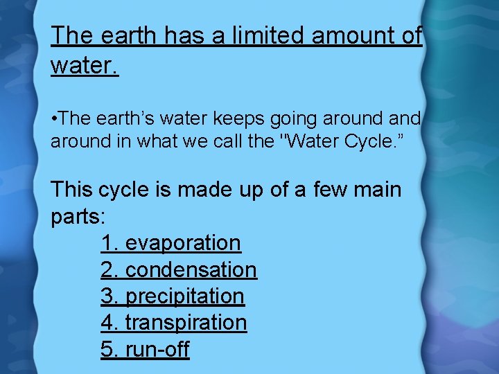 The earth has a limited amount of water. • The earth’s water keeps going