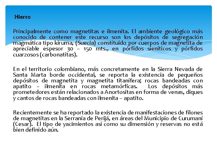 Hierro Principalmente como magnetitas e ilmenita. El ambiente geológico más conocido de contener este