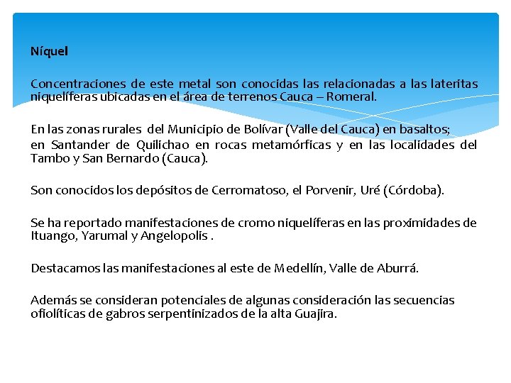 Níquel Concentraciones de este metal son conocidas las relacionadas a las lateritas niquelíferas ubicadas