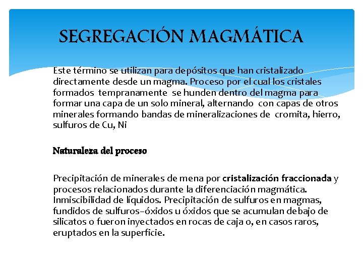 SEGREGACIÓN MAGMÁTICA Este término se utilizan para depósitos que han cristalizado directamente desde un