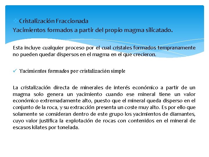 v Cristalización Fraccionada Yacimientos formados a partir del propio magma silicatado. Esta incluye cualquier