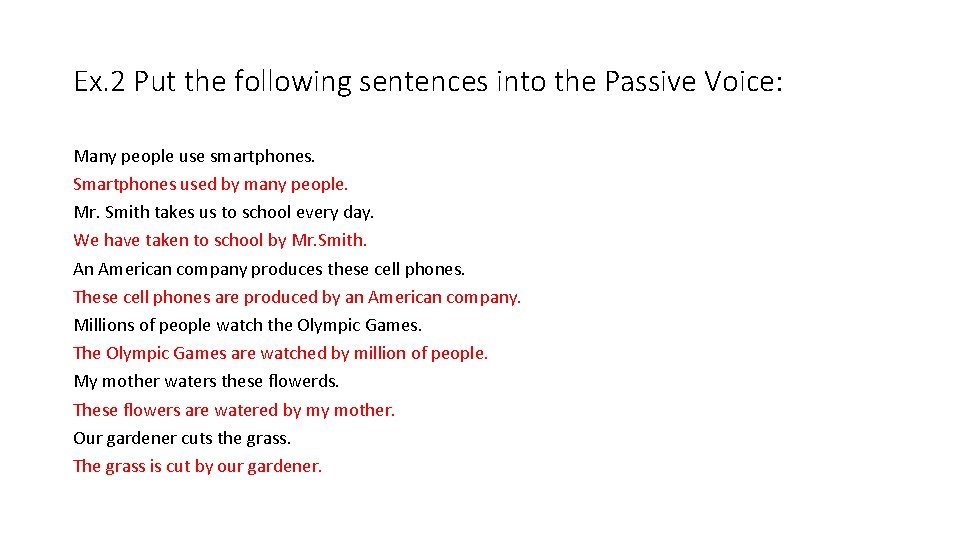 Ex. 2 Put the following sentences into the Passive Voice: Many people use smartphones.