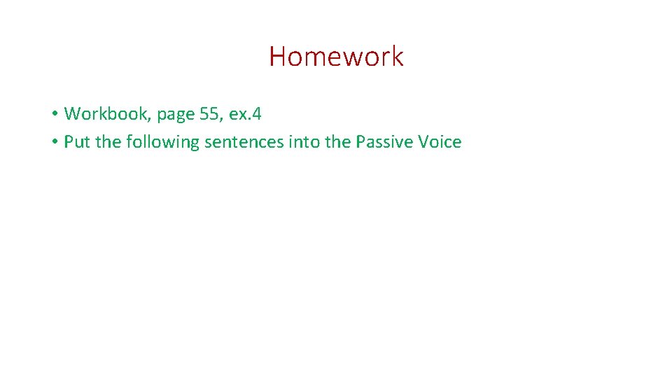 Homework • Workbook, page 55, ex. 4 • Put the following sentences into the