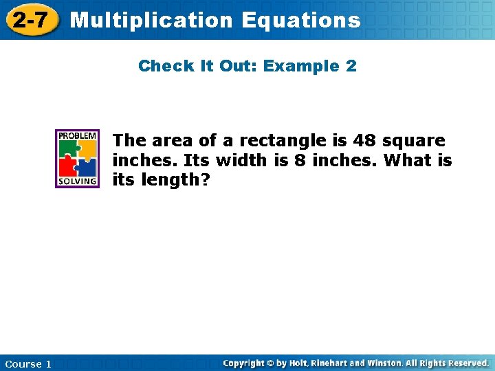 2 -7 Multiplication Equations Check It Out: Example 2 The area of a rectangle