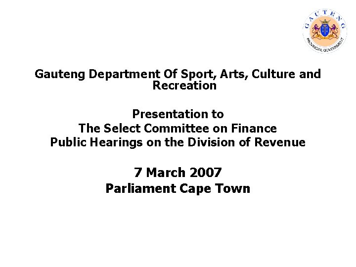 Gauteng Department Of Sport, Arts, Culture and Recreation Presentation to The Select Committee on