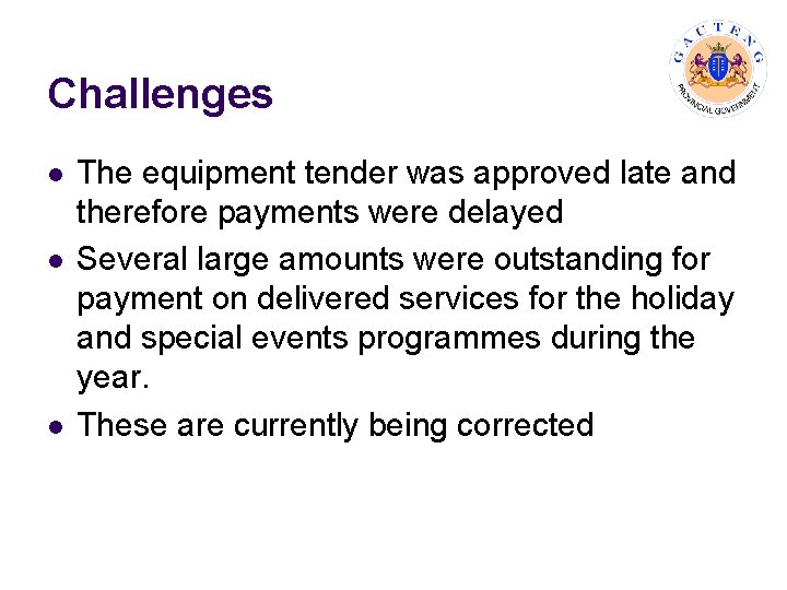 Challenges l l l The equipment tender was approved late and therefore payments were
