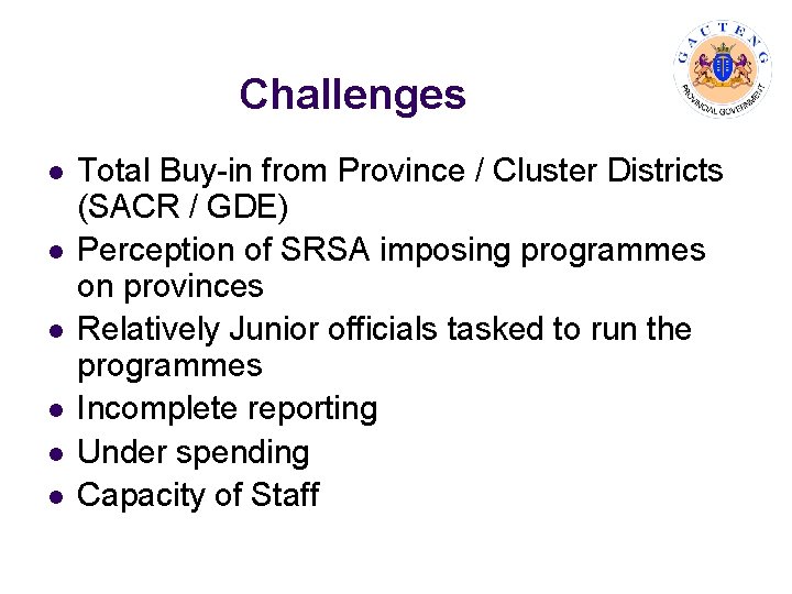 Challenges l l l Total Buy-in from Province / Cluster Districts (SACR / GDE)