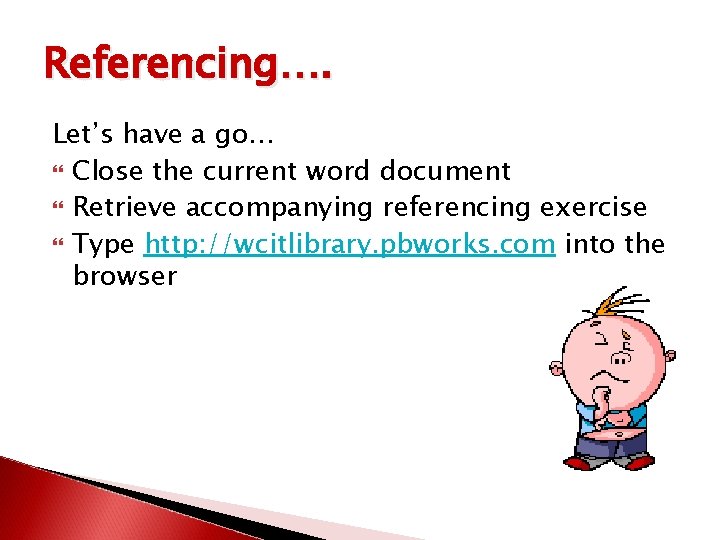 Referencing…. Let’s have a go… Close the current word document Retrieve accompanying referencing exercise