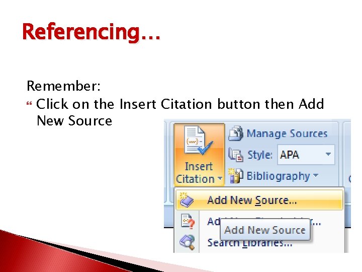 Referencing… Remember: Click on the Insert Citation button then Add New Source 