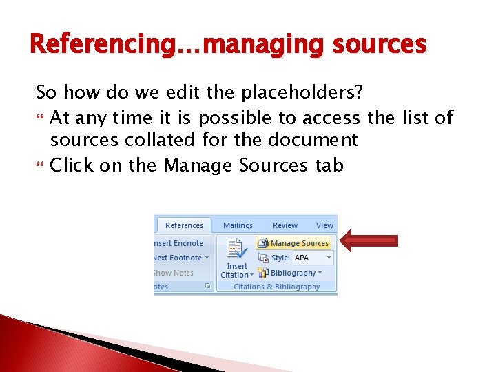Referencing…managing sources So how do we edit the placeholders? At any time it is