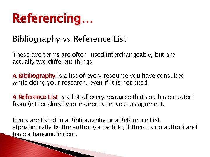 Referencing… Bibliography vs Reference List These two terms are often used interchangeably, but are