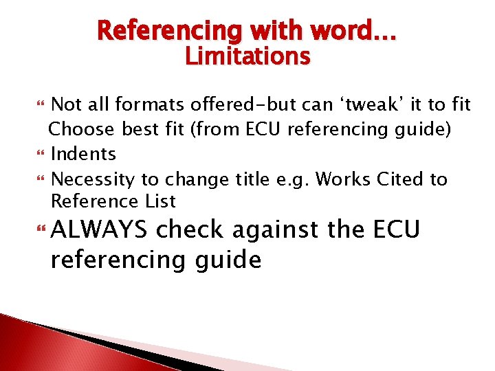 Referencing with word… Limitations Not all formats offered-but can ‘tweak’ it to fit Choose