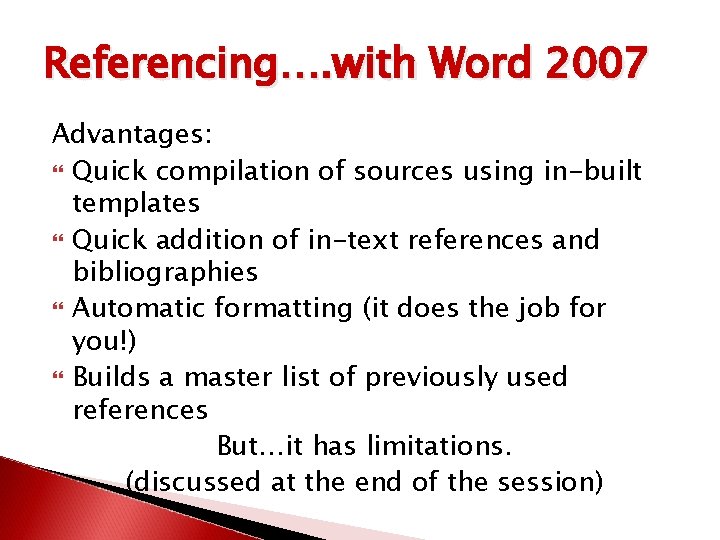 Referencing…. with Word 2007 Advantages: Quick compilation of sources using in-built templates Quick addition