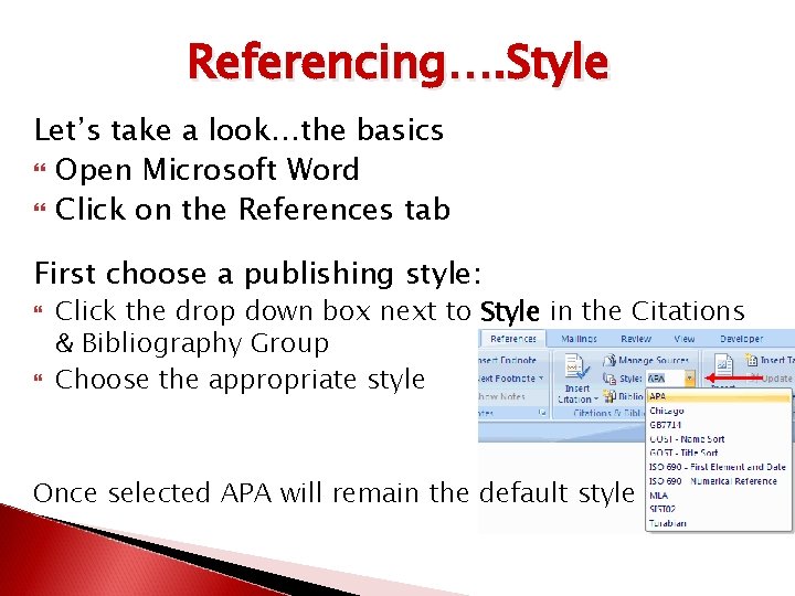 Referencing…. Style Let’s take a look…the basics Open Microsoft Word Click on the References