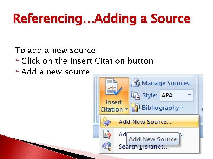 Referencing…Adding a Source To add a new source Click on the Insert Citation button