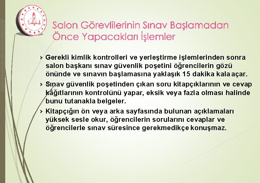 › Gerekli kimlik kontrolleri ve yerleştirme işlemlerinden sonra salon başkanı sınav güvenlik poşetini öğrencilerin