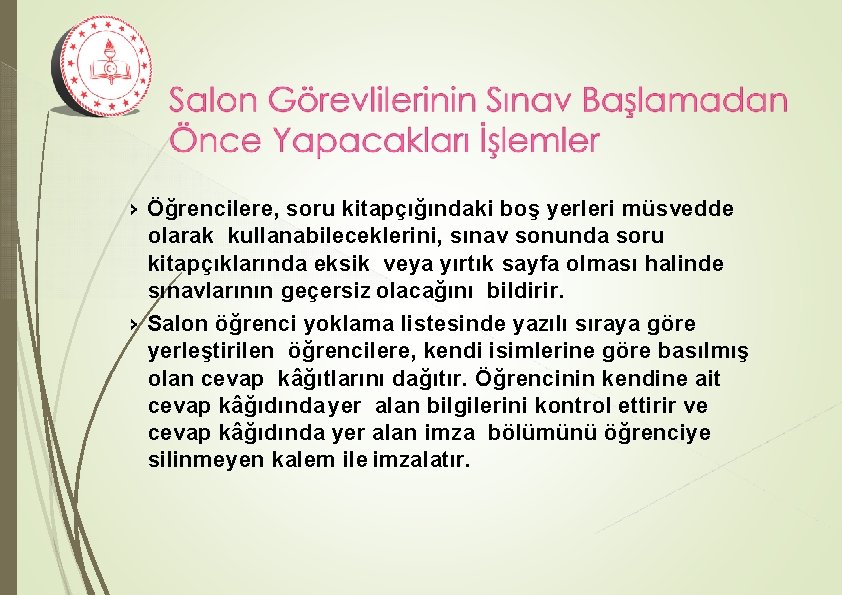 › Öğrencilere, soru kitapçığındaki boş yerleri müsvedde olarak kullanabileceklerini, sınav sonunda soru kitapçıklarında eksik