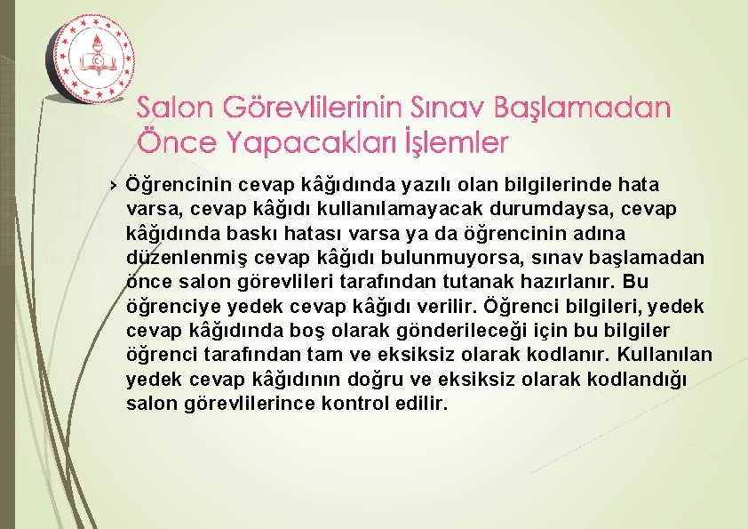 › Öğrencinin cevap kâğıdında yazılı olan bilgilerinde hata varsa, cevap kâğıdı kullanılamayacak durumdaysa, cevap