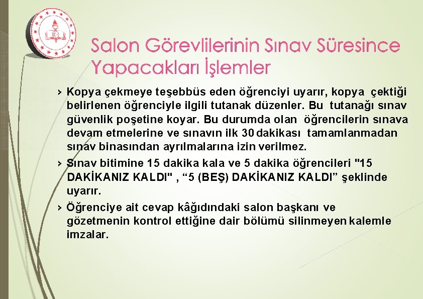 › Kopya çekmeye teşebbüs eden öğrenciyi uyarır, kopya çektiği belirlenen öğrenciyle ilgili tutanak düzenler.