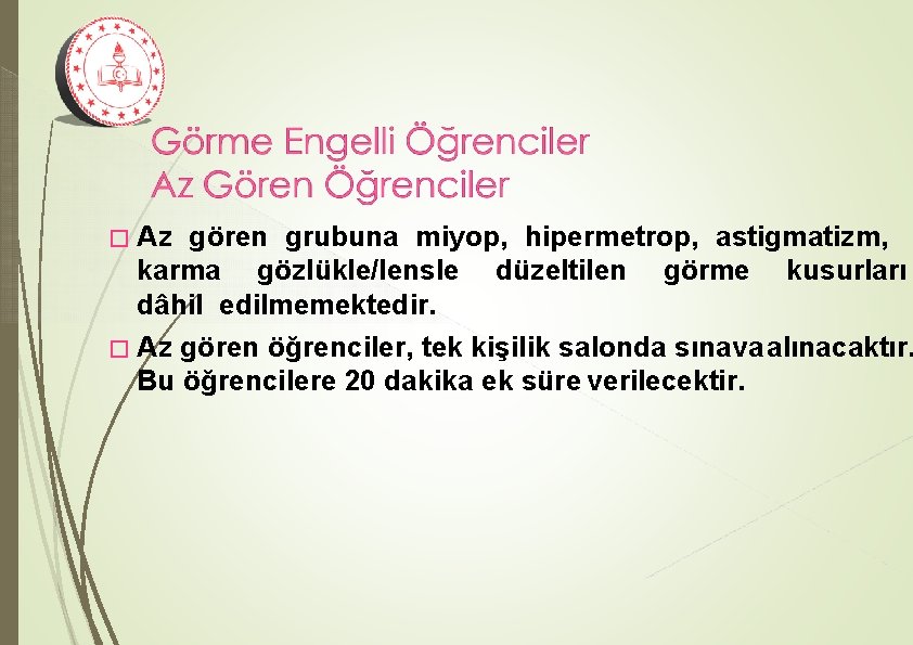 � Az gören grubuna miyop, hipermetrop, astigmatizm, karma gözlükle/lensle düzeltilen görme kusurları dâhil edilmemektedir.