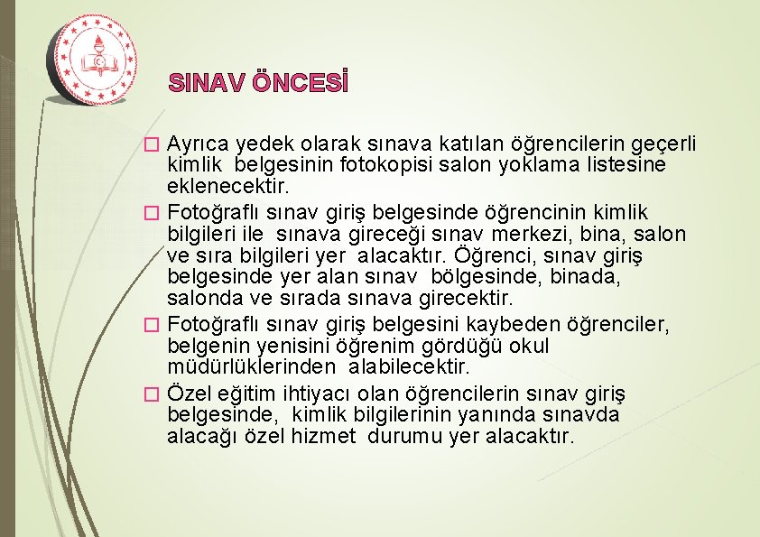 SINAV ÖNCESİ Ayrıca yedek olarak sınava katılan öğrencilerin geçerli kimlik belgesinin fotokopisi salon yoklama