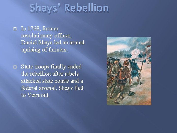 Shays’ Rebellion In 1768, former revolutionary officer, Daniel Shays led an armed uprising of