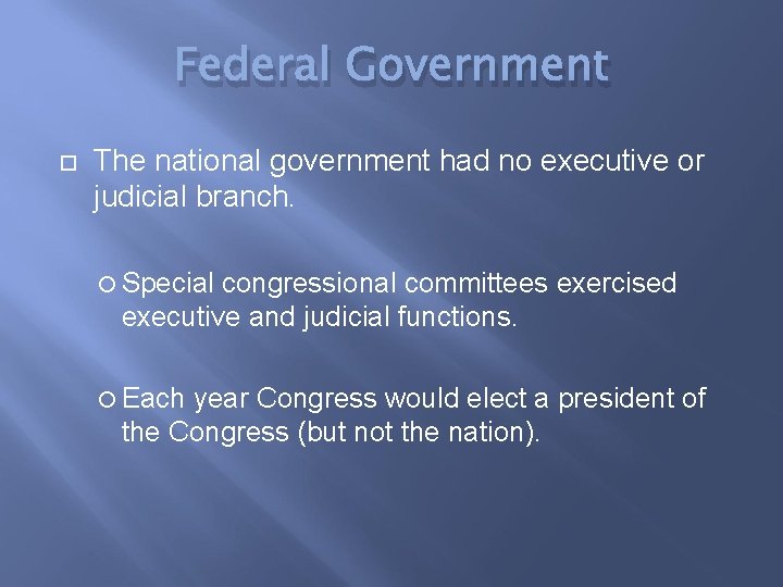 Federal Government The national government had no executive or judicial branch. Special congressional committees